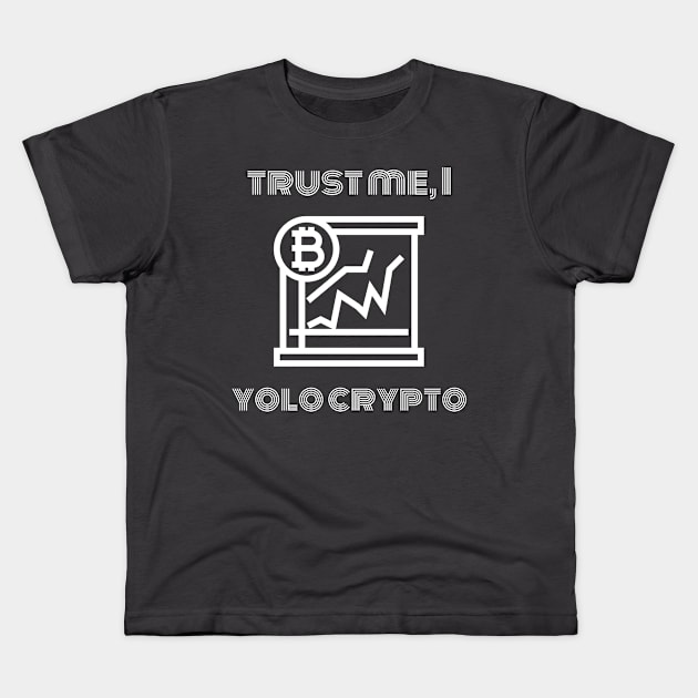 Trust Me, I Yolo Crypto Kids T-Shirt by ShirtTurkey